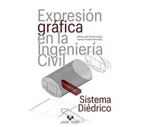 Expresión gráfica en la Ingeniería Civil. Sistema diédrico (Manuales Universitarios)