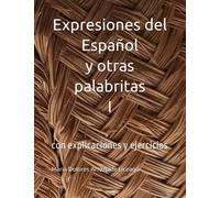 Expresiones del Español I y otras palabritas: con explicaciones y ejercicios: 1 (Expresiones del Español y otras palabritas)