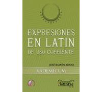 Expresiones En Latin De Uso Corriente: Vademecum