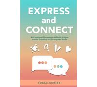 Express and Connect: An Emotional Phrasebook to Build Bridges, Inspire Empathy, and Strengthen Bonds