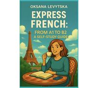 Express French: From A1 to B2. A self-study guide