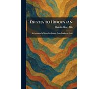 Express to Hindustan: An Account of a Motor-Car Journey From London to Delhi