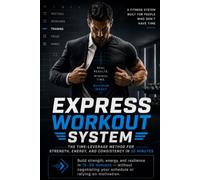 EXPRESS WORKOUT SYSTEM: The Time-Leverage Method for Strength, Energy, and Consistency in 20 Minutes