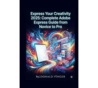 Express Your Creativity 2025: Complete Adobe Express Guide from Novice to Pro