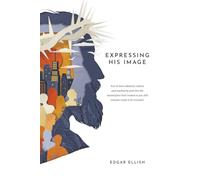 Expressing His Image: You’ve been edited by culture and marked by pain but the masterpiece God created in you still remains ready to be revealed.