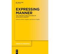 Expressing Manner: The Linguistic Realizations of an Elusive Concept: 399 (Trends in Linguistics. Studies and Monographs [TiLSM], 399)