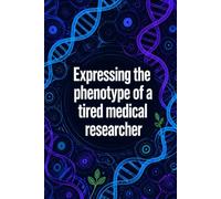 Expressing The Phenotype Of A Tired Medical Researcher: Funny Medical Science Laboratory Notebook | 4x4 Quad Ruled Graph Paper Journal Gift for ... Researchers, Lab Techs, and Biotech Students