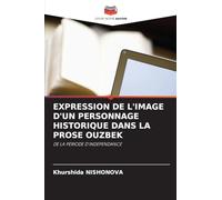 EXPRESSION DE L'IMAGE D'UN PERSONNAGE HISTORIQUE DANS LA PROSE OUZBEK: DE LA PERIODE D'INDEPENDANCE