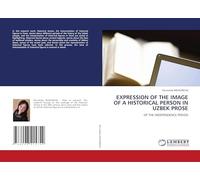 EXPRESSION OF THE IMAGE OF A HISTORICAL PERSON IN UZBEK PROSE: OF THE INDEPENDENCE PERIOD