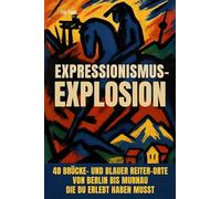 Expressionismus-Explosion: 48 Brücke- und Blauer Reiter-Orte von Berlin bis Murnau, die du erlebt haben musst