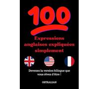 Expressions anglaises expliquées simplement. (Parlez comme un natif : expressions, idiomes et argot américain et anglais.)