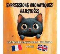 Expressions Idiomatiques Illustrées: Livre Bilingue Français-Anglais pour Enfants 7-12 ans