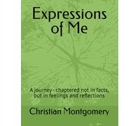 Expressions of Me: A journey - chaptered not in facts, but in feelings and reflections