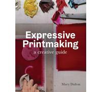 Expressive Printmaking: A creative guide