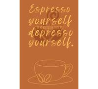 Expresso Yourself Coffee Lover's Journal: Notebook | Diary | Composition | 6x9 | 120 Pages | Daily Pages with Caffeine Tracker to Boost Your Mood and ... Ideas For Your Loved Ones | thoughtful gift