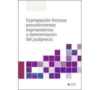 Expropiación forzosa: procedimientos expropiatorios y determinación del justiprecio (MANUALES PROFESIONALES)