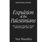 Expulsion of the Palestinians: The Concept of 'Transfer' in Zionist Political Thought, 1882-1948 (Essential Palestine/Israel)