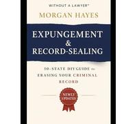 EXPUNGEMENT & RECORD-SEALING WITHOUT A LAWYER: 50-State DIY Guide to Erasing Your Criminal Record. Forms, Checklists & Sample Motions for Felonies, Misdemeanors & Juvenile Cases