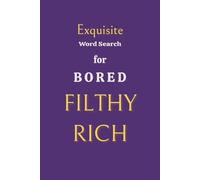 Exquisite Word Search for Bored Filthy Rich: Word Searches with Easy to Read Print about Filthy Rich People, Extreme Wealth, Jet Set Luxury Life and ... Gift for Vacations, Holidays and Free Times