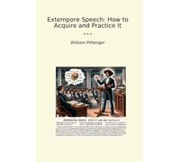 Extempore Speech: How to Acquire and Practice It (Classic Books)