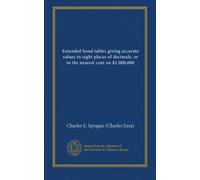 Extended bond tables giving accurate values to eight places of decimals, or to the nearest cent on $1,000,000