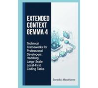 Extended Context Gemma 4: Technical Frameworks for Professional Developers Handling Large-Scale Local-First Coding Tasks