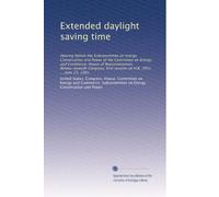 Extended daylight saving time: Hearing before the Subcommittee on Energy Conservation and Power of the Committee on Energy and Commerce, House of ... first session on H.R. 3951 ... June 23, 1981