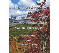 Extended Genealogy of Pocahontas County Pioneers Volume Three: As identified by Dr. William T. Price in Historical Sketches (1903)