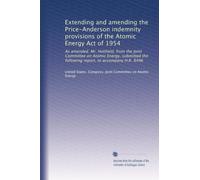 Extending and amending the Price-Anderson indemnity provisions of the Atomic Energy Act of 1954: As amended. Mr. Holifield, from the Joint Committee ... the following report, to accompany H.R. 8496
