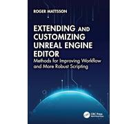 Extending and Customizing Unreal Engine Editor: Methods for Improving Workflow and More Robust Scripting