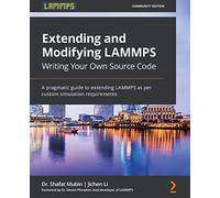 Extending and Modifying LAMMPS Writing Your Own Source Code: A pragmatic guide to extending LAMMPS as per custom simulation requirements