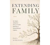 Extending Family: An Open Adoption Story of Faith, Identity, and Generational Legacy