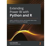 Extending Power BI with Python and R: Ingest, transform, enrich, and visualize data using the power of analytical languages