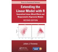 Extending the Linear Model with R: Generalized Linear, Mixed Effects and Nonparametric Regression Models, Second Edition (Chapman & Hall/CRC Texts in Statistical Science)