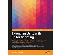 Extending Unity with Editor Scripting: Put Unity to use for your video games by creating your own custom tools with editor scripting