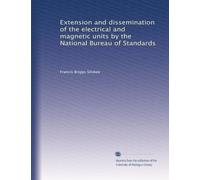 Extension and dissemination of the electrical and magnetic units by the National Bureau of Standards