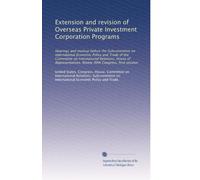 Extension and revision of Overseas Private Investment Corporation Programs: Hearings and markup before the Subcommittee on International Economic ... Ninety-fifth Congress, first session