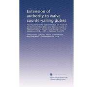 Extension of authority to waive countervailing duties: Hearing before the Subcommittee on Trade of the Committee on Ways and Means, House of ... session, on H.R. 1147 ... February 7, 1979