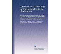 Extension of authorization for the National Institute of Education: Hearing before the Subcommittee on Select Education of the Committee on Education ... Congress, first session ... June 12, 1979