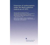 Extension of authorizations under the Noise pollution control act of 1972: Hearings before the Subcommittee on Transportation and Commerce, of the ... first session ... April 19 and 21, 1977
