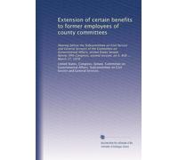 Extension of certain benefits to former employees of county committees: Hearing before the Subcommittee on Civil Service and General Services of the ... second session, on S. 408 ... March 17, 1978