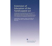 Extension of Education of the handicapped act: Hearings before the Subcommittee on Selec...