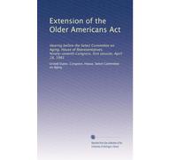 Extension of the Older Americans Act: Hearing before the Select Committee on Aging, House of Representatives, Ninety-seventh Congress, first session, April 28, 1981