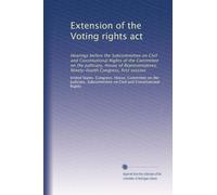 Extension of the Voting rights act: Hearings before the Subcommittee on Civil and Constitutional Rights of the Committee on the Judiciary, House of ... Congress, first session: Volume 2