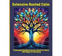 Extensive Rooted Calm: Prolonged Mindfulness for Adults & Teens, 100 Pages of Harmony