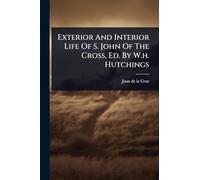 Exterior And Interior Life Of S. John Of The Cross, Ed. By W.h. Hutchings