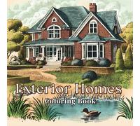Exterior Homes Coloring Book: From Cozy Cottages to Modern Marvels: Houses and Landscapes for Stress Relief