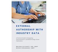 External Authorship with Industry Data: A Practical Guide for Navigating Pharmaceutical- and Biotechnology-Driven Publications