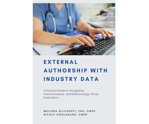 External Authorship with Industry Data: A Practical Guide for Navigating Pharmaceutical- and Biotechnology-Driven Publications