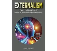 Externalism for Beginners: Exploring the Interplay Between Mind and Environment